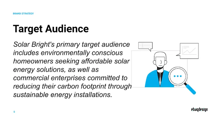 Solar Bright Target Audience: environmentally conscious homeowners and commercial enterprises